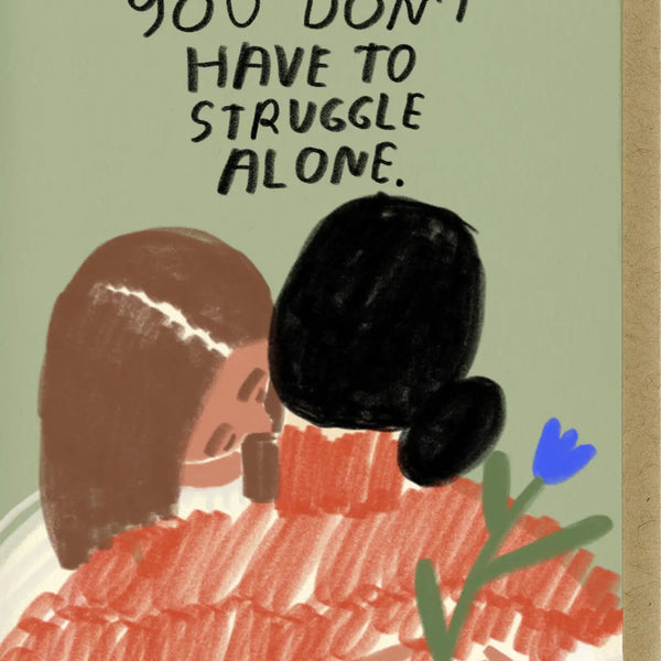 You Don’t Have To Struggle Alone Card
